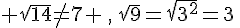 \sqrt{14}\neq{7} \,,\,\sqrt{9}=\sqrt{3^2}=3\,