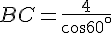 BC=\frac{4}{cos60^{\circ}}