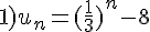 1)u_n=(\frac{1}{3})^n-8
