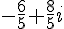 -\frac{6}{5}+\frac{8}{5}i