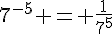 7^{-5} = \frac{1}{7^5}