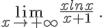 \lim_{x\to +\infty} \frac{xlnx}{x+1} \,.
