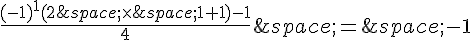 \frac{(-1)^1(2\,\times \,1+1)-1}{4}\,=\,-1