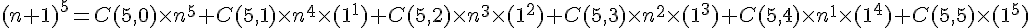 (n+1)^5 = C(5,0) \times   n^5 + C(5,1)\times   n^4\times   (1^1) + C(5,2)\times   n^3\times   (1^2) + C(5,3)\times   n^2\times   (1^3) + C(5,4)\times   n^1\times   (1^4) + C(5,5)\times   (1^5)