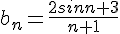 b_n=\frac{2sinn+3}{n+1}