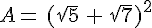 A=\,(\sqrt{5}\,+\,\sqrt{7})^2