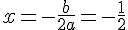 x=-\frac{b}{2a}=-\frac{1}{2}