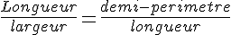 \frac{Longueur}{largeur}=\frac{demi-perimetre}{longueur}