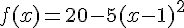 f(x)=20-5(x-1)^2