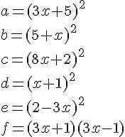 a=(3x+5)^2\b=(5+x)^2\c=(8x+2)^2\d=(x+1)^2\e=(2-3x)^2\f=(3x+1)(3x-1)