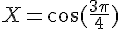 X=\cos(\frac{3\pi}{4})