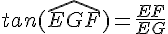 tan(\widehat{EGF})=\frac{EF}{EG}