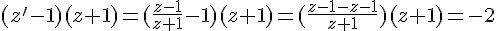 (z'-1)(z+1)=(\frac{z-1}{z+1}-1)(z+1)=(\frac{z-1-z-1}{z+1})(z+1)=-2