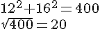 12^2+16^2=400\\\sqrt{400}=20