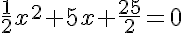  \frac{1}{2}x^2+5x+\frac{25}{2}=0