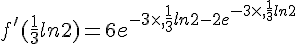 f'(\frac{1}{3}ln2)=6e^{-3\times  ,\frac{1}{3}ln2-2e^{-3\times  ,\frac{1}{3}ln2}}