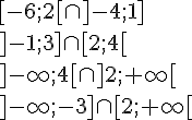 [-6;2[\cap ]-4;1]\\]-1;3]\cap [2;4[\\]-\infty;4[\cap ]2;+\infty[\\]-\infty;-3]\cap [2;+\infty[\\[-1;+\infty[\cap [3;+\infty[\\]-\infty;2]\cap [2;4[