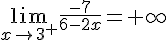\lim_{x \to {3}^+} \frac{-7}{6-2x}=+\infty
