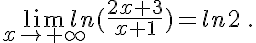  \lim_{x\to +\infty} ln(\frac{2x+3}{x+1})=ln 2 \,.