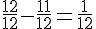 \frac{12}{12}-\frac{11}{12}=\frac{1}{12}