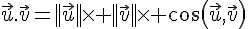 \vec{u}.\vec{v}=||\vec{u}||\times   ||\vec{v}||\times   cos(\vec{u},\vec{v})