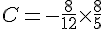 C=-\frac{8}{12}\times  \frac{8}{5}