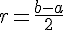 r=\frac{b-a}{2}