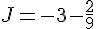 J=-3-\frac{2}{9}