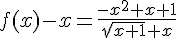 f(x)-x=\frac{-x^2+x+1}{\sqrt{x+1}+x}