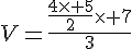 V=\frac{\frac{4\times   5}{2}\times   7}{3}