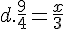 d.\frac{9}{4}=\frac{x}{3}