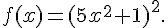 f(x)=(5x^2+1)^2 .