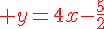 {\color{DarkRed} y=4x-\frac{5}{2}}