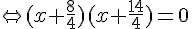 \Leftrightarrow (x+\frac{8}{4})(x+\frac{14}{4})=0