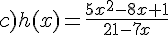 c)h(x)=\frac{5x^2-8x+1}{21-7x}