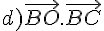 d)\vec{BO}.\vec{BC}