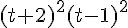 (t+2)^2(t-1)^2