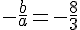 -\frac{b}{a}=-\frac{8}{3}
