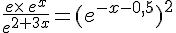 \frac{e\times  \,e^x}{e^{2+3x}}=(e^{-x-0,5})^2
