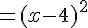 = (x - 4)^2