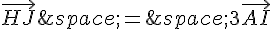 \vec{HJ}\,=\,3\vec{AI}