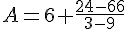 A=6+\frac{24-66}{3-9}