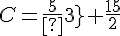 C=\frac{5}{3}+\frac{15}{2}