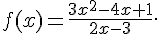 f(x)=\frac{3x^2-4x+1}{2x-3} .