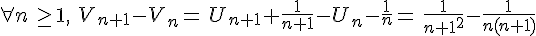 \forall n\, \ge 1,\,\, V_{n+1}-V_n=\,U_{n+1}+\frac{1}{n+1}-U_n-\frac{1}{n}=\,\frac{1}{{n+1}^2}-\frac{1}{n(n+1)}
