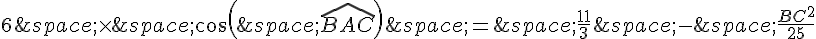 6\,\times \,cos(\,\widehat{BAC})\,=\,\frac{11}{3}\,-\,\frac{BC^2}{25}