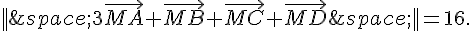 ||\,3\vec{MA}+\vec{MB}+\vec{MC}+\vec{MD}\,||=16.
