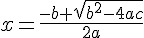 x = \frac{-b + \sqrt{ b^2-4ac }}{2a}