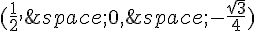 (\frac{1}{2},\,0,\,-\frac{\sqrt{3}}{4})
