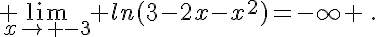  \lim_{x\to -3} ln(3-2x-x^2)=-\infty \,.